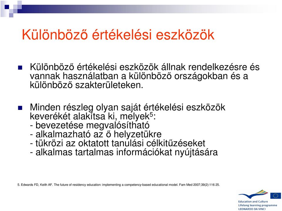 Minden részleg olyan saját értékelési eszközök keverékét alakítsa ki, melyek 5 : - bevezetése megvalósítható - alkalmazható az ő