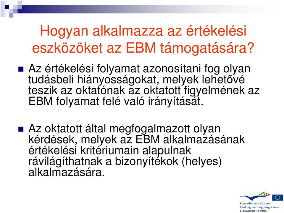 oktatónak az oktatott figyelmének az EBM folyamat felé való irányítását.