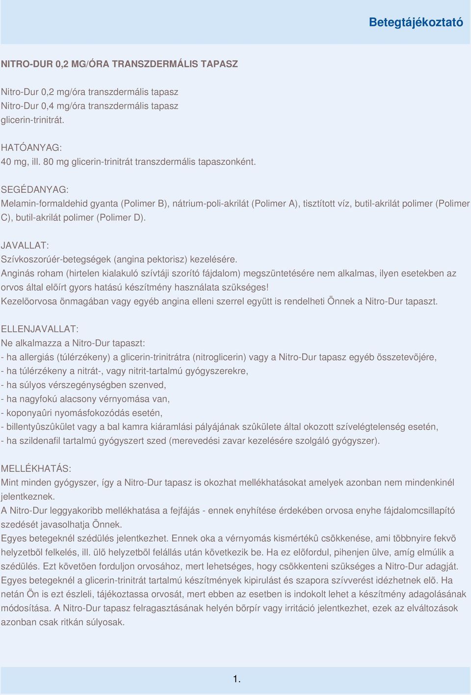 SEGÉDANYAG: Melamin-formaldehid gyanta (Polimer B), nátrium-poli-akrilát (Polimer A), tisztított víz, butil-akrilát polimer (Polimer C), butil-akrilát polimer (Polimer D).