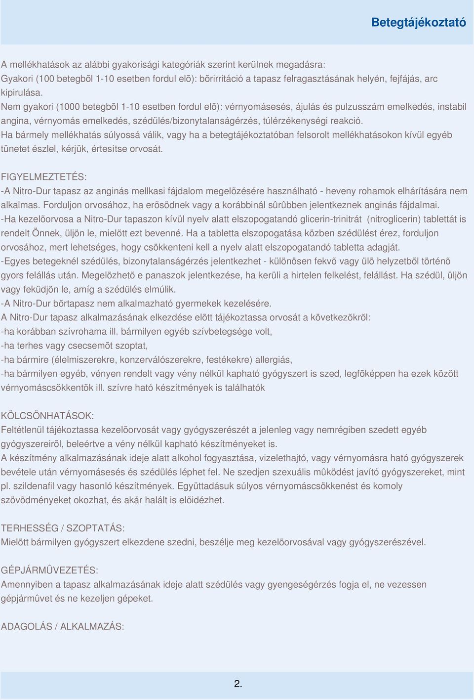 Ha bármely mellékhatás súlyossá válik, vagy ha a betegtájékoztatóban felsorolt mellékhatásokon kívül egyéb tünetet észlel, kérjük, értesítse orvosát.