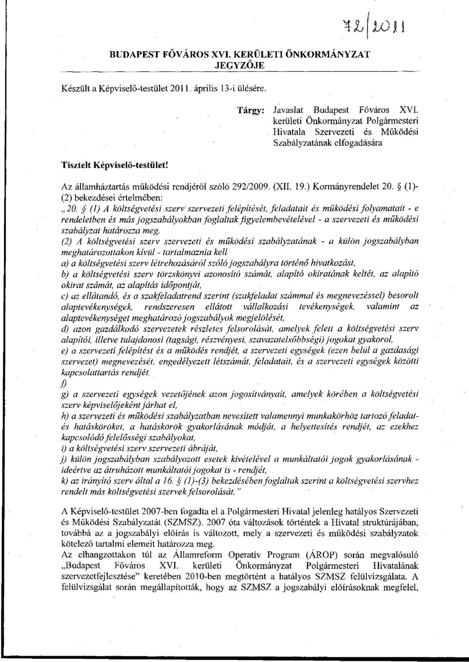 ) Kormányrendelet 20. (1)- (2) bekezdései értelmében: 20.