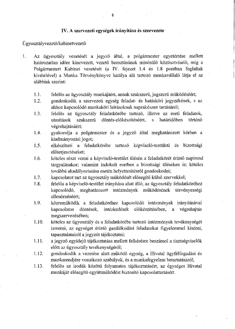 fejezet 1.4 és 1.8 pontban foglaltak kivételével) a Munka Törvénykönyve hatálya alá tartozó munkavállaló látja el az alábbiak szerint: 1.1. felelős az ügyosztály munkájáért, annak szakszerű, jogszerű működéséért; 1.