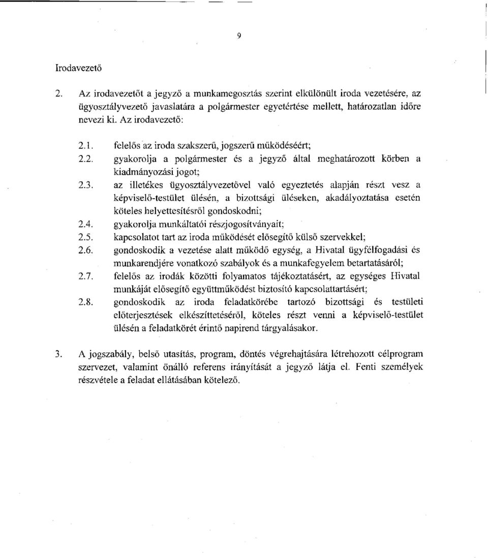 az illetékes ügyosztályvezetővel való egyeztetés alapján részt vesz a képviselő-testület ülésén, a bizottsági üléseken, akadályoztatása esetén köteles helyettesítésről gondoskodni; 2.4.