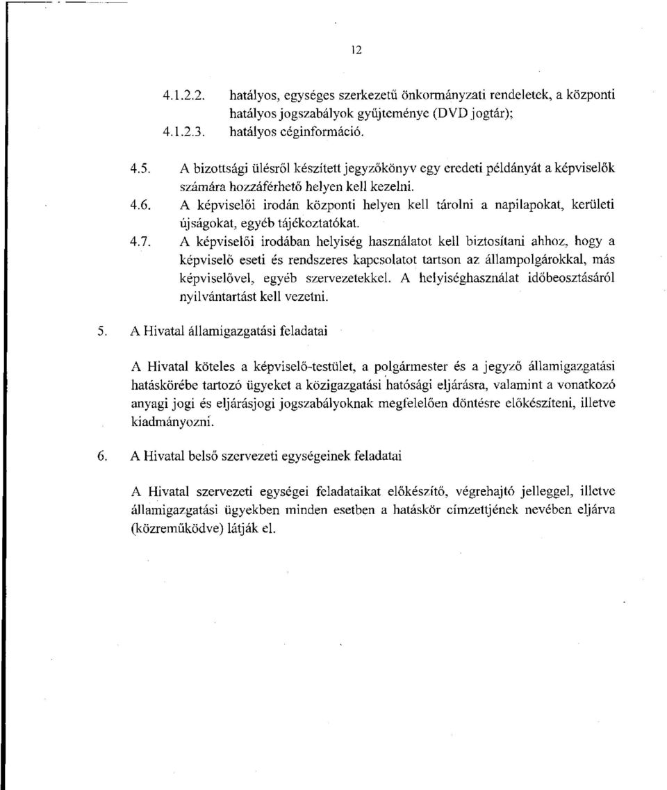 A képviselői irodán központi helyen kell tárolni a napilapokat, kerületi újságokat, egyéb tájékoztatókat. 4.7.