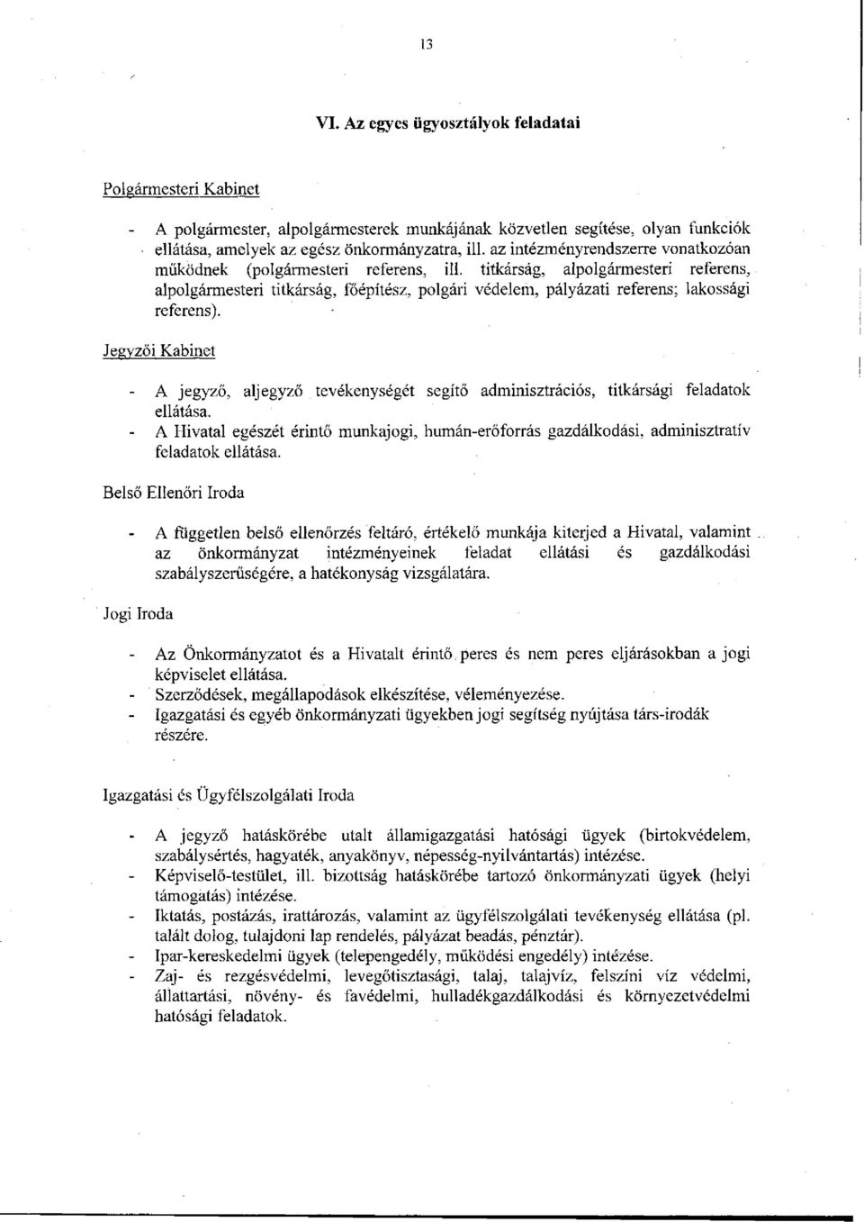 titkárság, alpolgármesteri referens, alpolgármesteri titkárság, főépítész, polgári védelem, pályázati referens; lakossági referens).