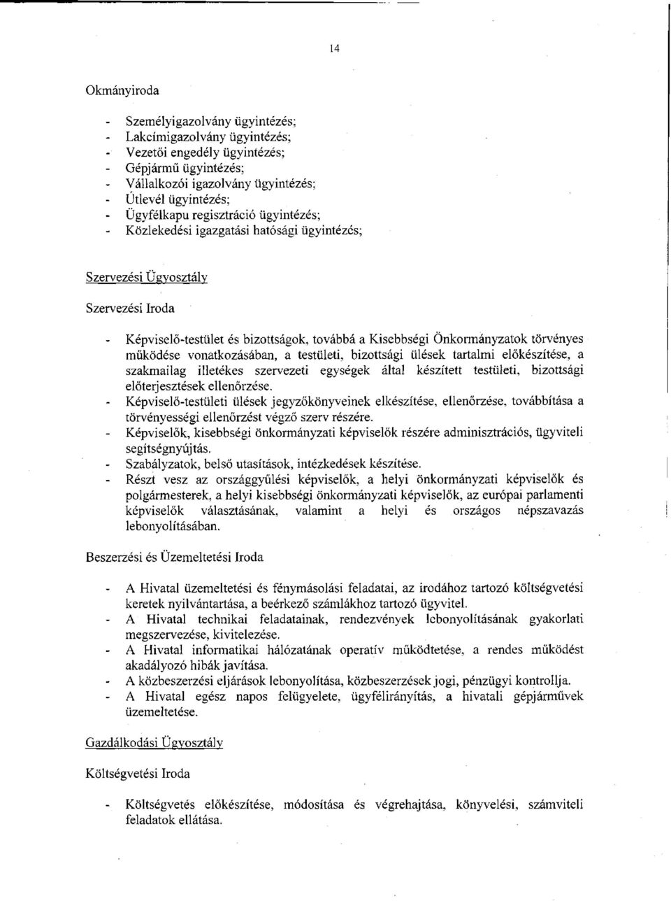 vonatkozásában, a testületi, bizottsági ülések tartalmi előkészítése, a szakmailag illetékes szervezeti egységek által készített testületi, bizottsági előterjesztések ellenőrzése.