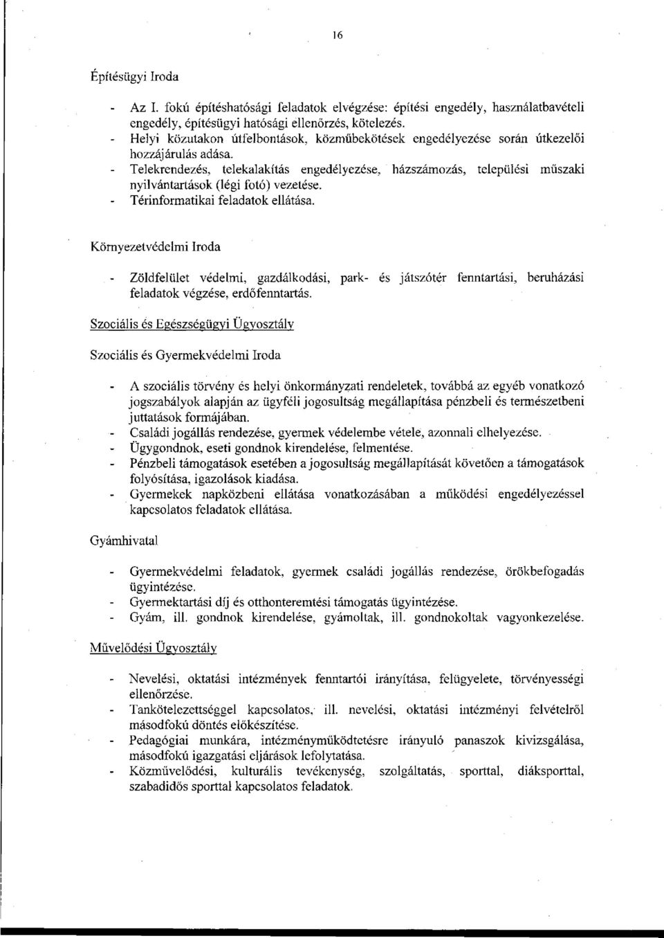 Telekrendezés, telekalakítás engedélyezése, házszámozás, települési műszaki nyilvántartások (légi fotó) vezetése. Térinformatikai feladatok ellátása.