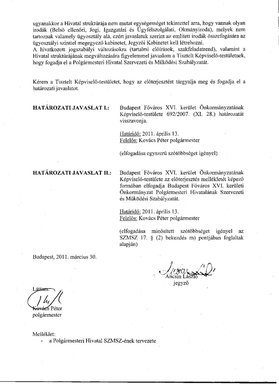 A hivatkozott jogszabályi változásokra (tartalmi előírások, szakfeladatrend), valamint a Hivatal struktúrájának megváltozására figyelemmel javaslom a Tisztelt Képviselő-testületnek, hogy fogadja el a