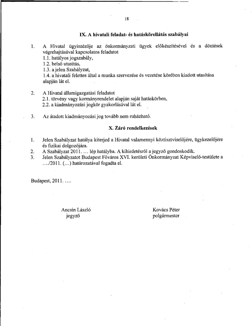2. a kiadmányozási jogkör gyakorlásával lát el. 3. Az átadott kiadmányozási jog tovább nem ruházható. X. Záró rendelkezések 1.