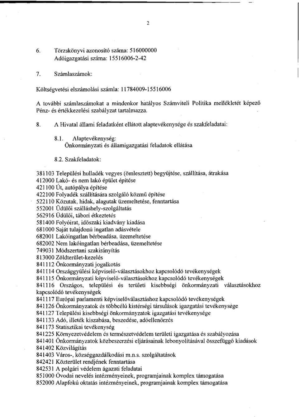 A Hivatal állami feladatként ellátott alaptevékenysége és szakfeladatai: 8.1. Alaptevékenység: Önkormányzati és államigazgatási feladatok ellátása 8.2.