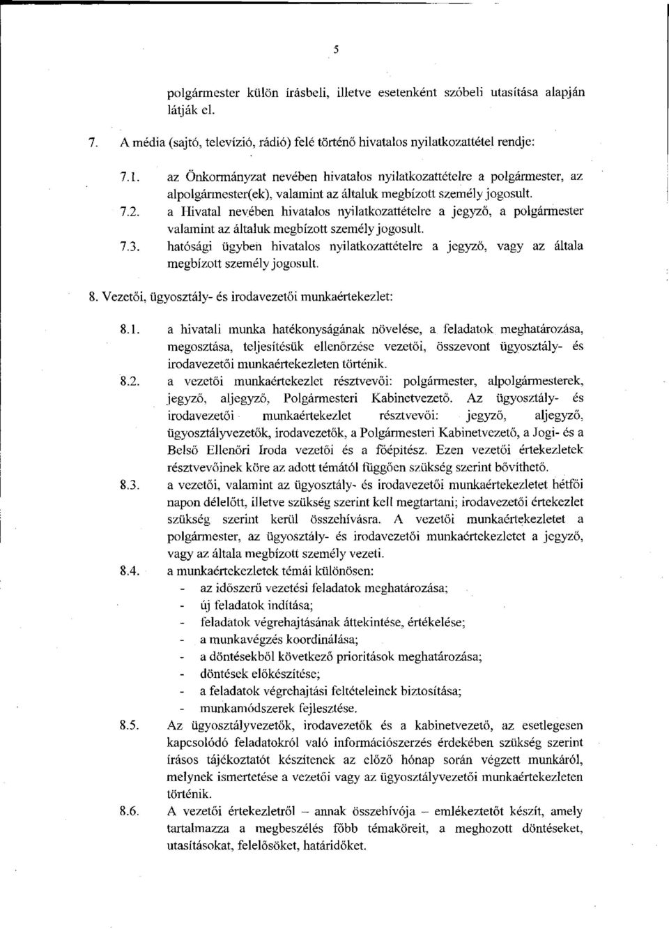 a Hivatal nevében hivatalos nyilatkozattételre a jegyző, a polgármester valamint az általuk megbízott személy jogosult. 7.3.