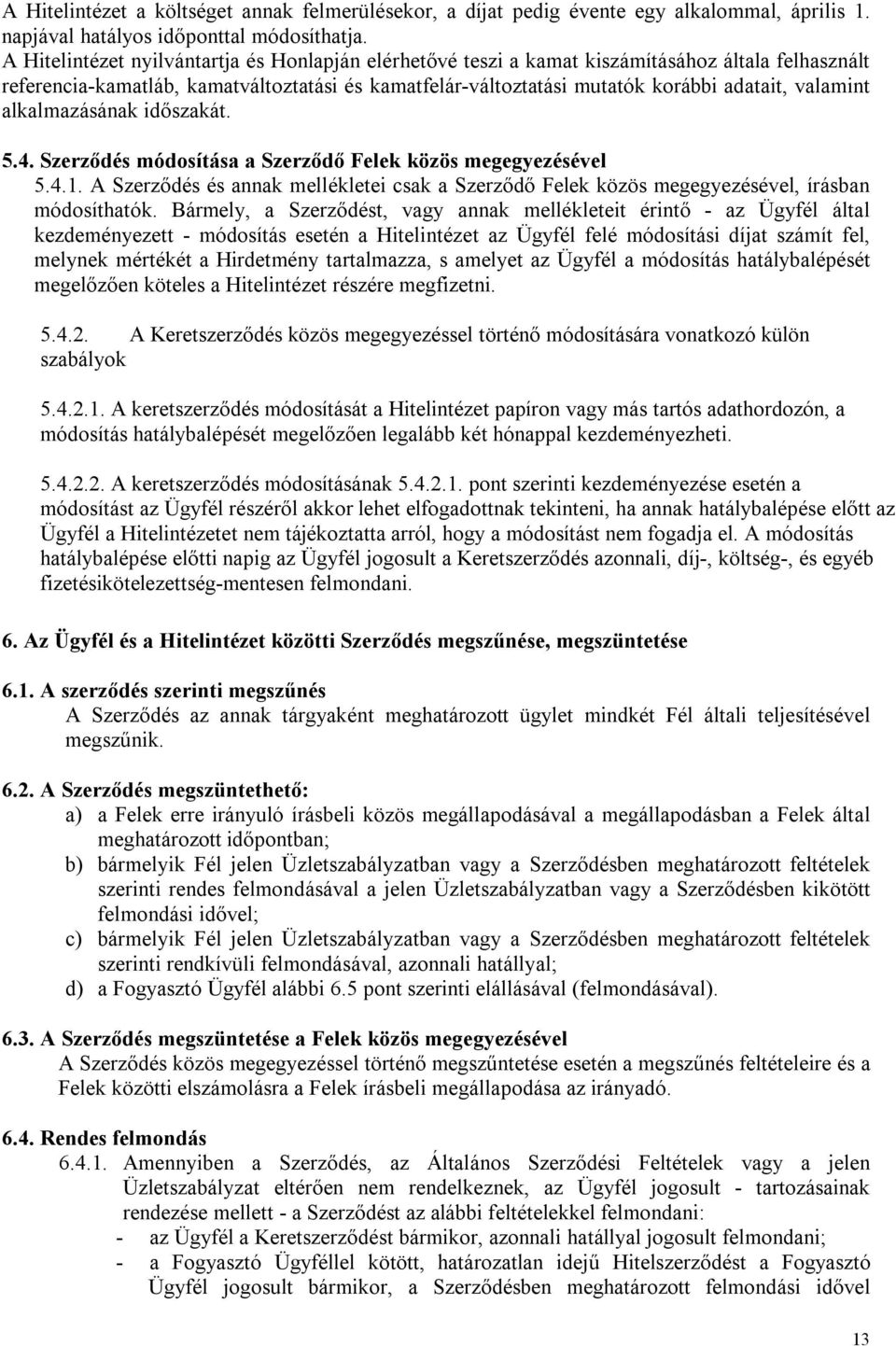 valamint alkalmazásának időszakát. 5.4. Szerződés módosítása a Szerződő Felek közös megegyezésével 5.4.1.