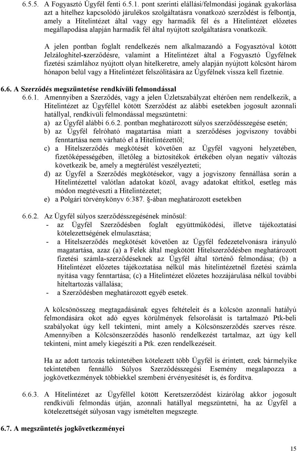 Hitelintézet előzetes megállapodása alapján harmadik fél által nyújtott szolgáltatásra vonatkozik.