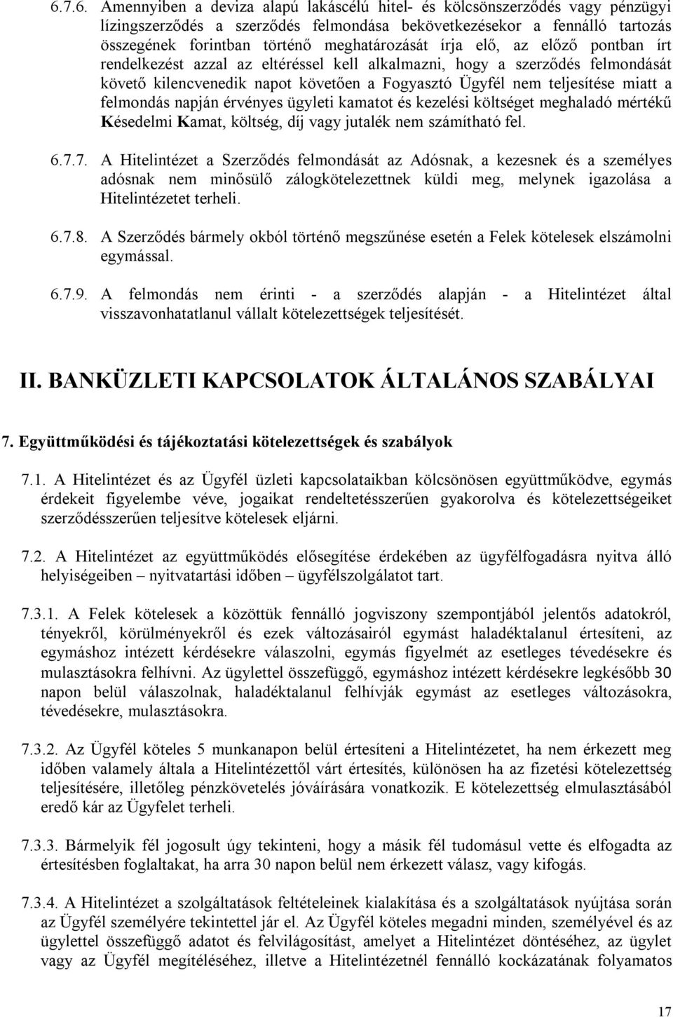 miatt a felmondás napján érvényes ügyleti kamatot és kezelési költséget meghaladó mértékű Késedelmi Kamat, költség, díj vagy jutalék nem számítható fel. 6.7.