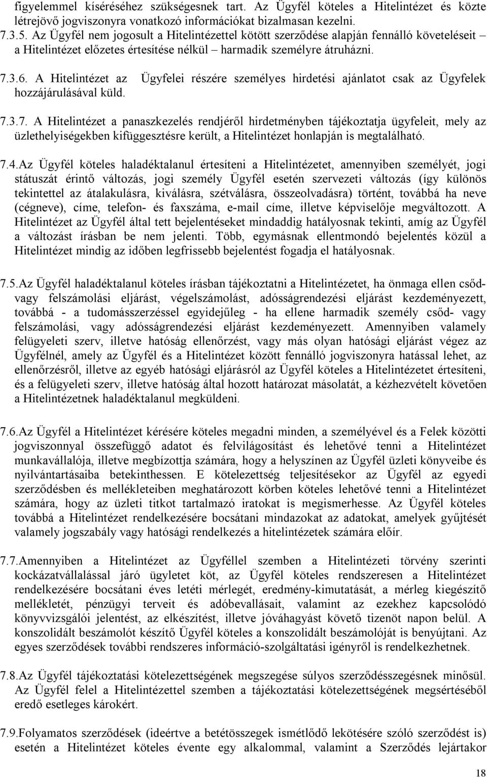 A Hitelintézet az Ügyfelei részére személyes hirdetési ajánlatot csak az Ügyfelek hozzájárulásával küld. 7.