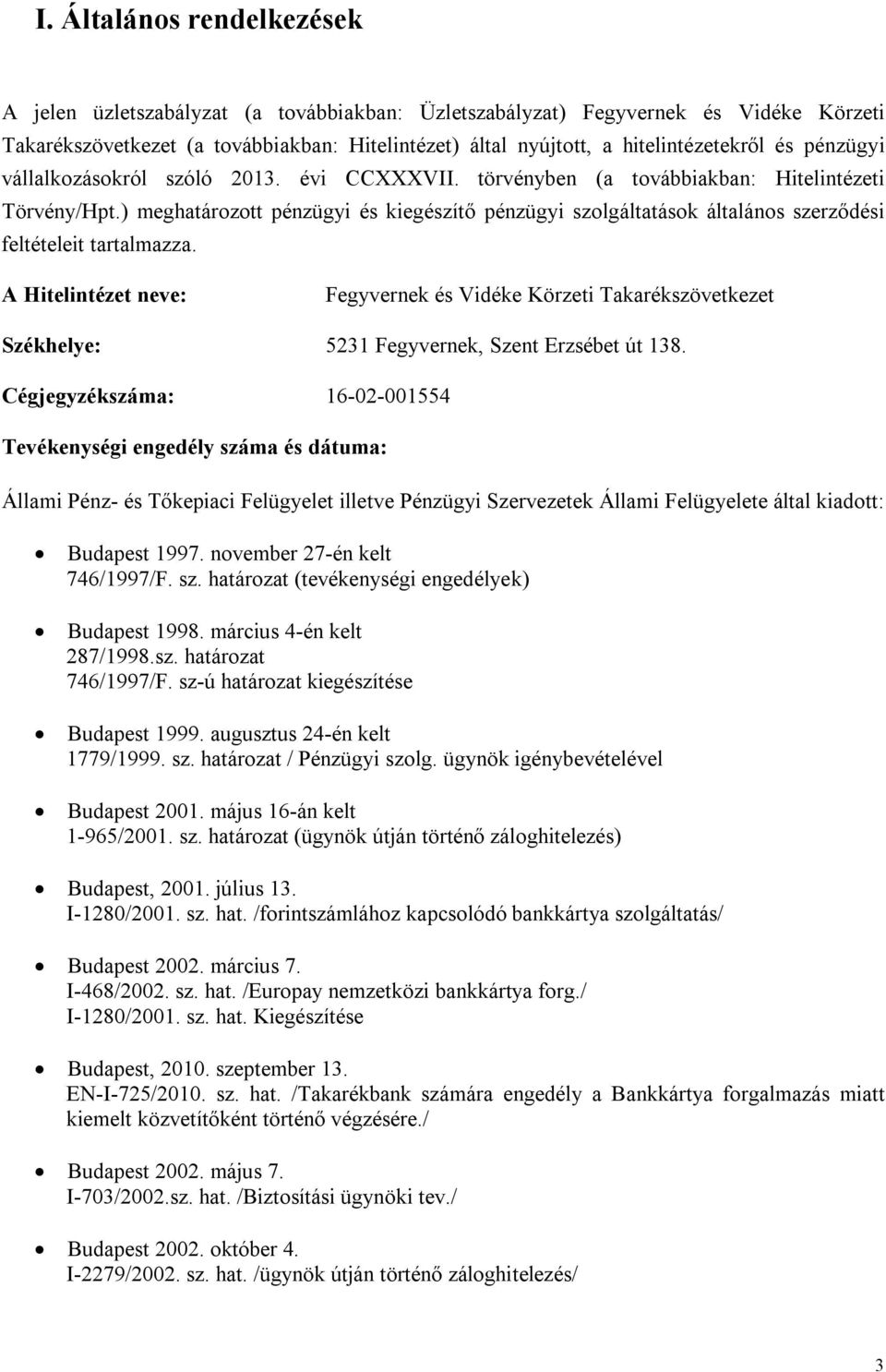 ) meghatározott pénzügyi és kiegészítő pénzügyi szolgáltatások általános szerződési feltételeit tartalmazza.