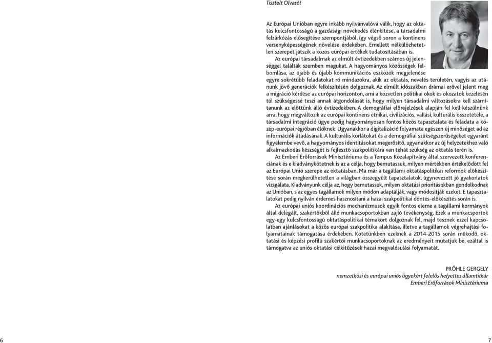 versenyképességének növelése érdekében. Emellett nélkülözhetetlen szerepet játszik a közös európai értékek tudatosításában is.