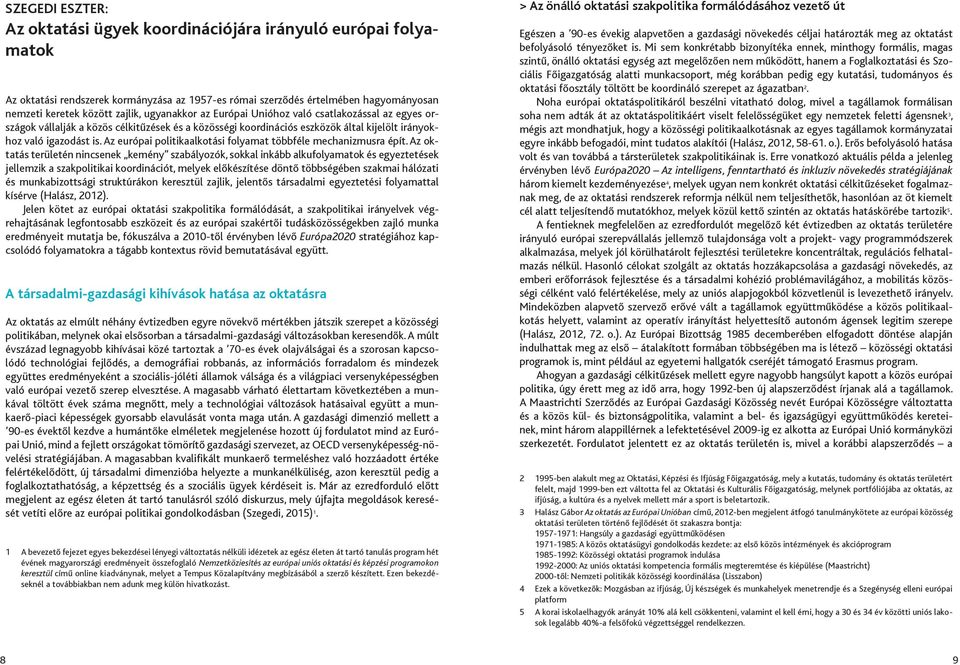 Az európai politikaalkotási folyamat többféle mechanizmusra épít.