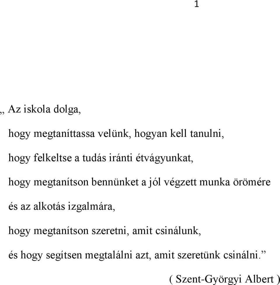 munka örömére és az alkotás izgalmára, hogy megtanítson szeretni, amit