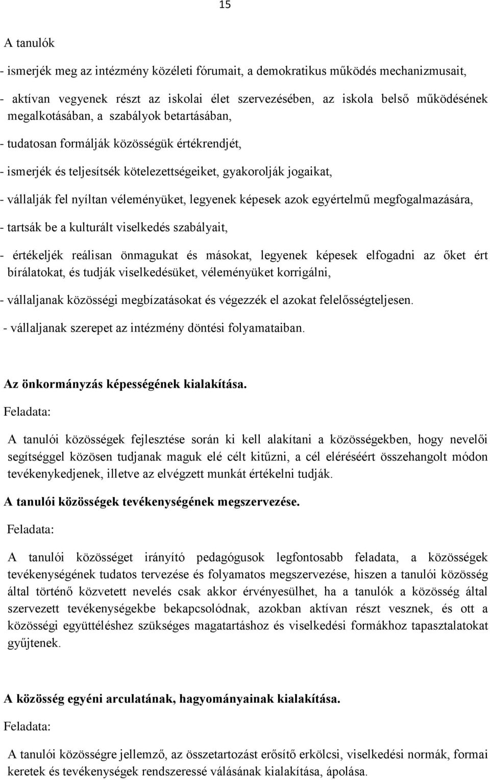 azok egyértelmű megfogalmazására, - tartsák be a kulturált viselkedés szabályait, - értékeljék reálisan önmagukat és másokat, legyenek képesek elfogadni az őket ért bírálatokat, és tudják