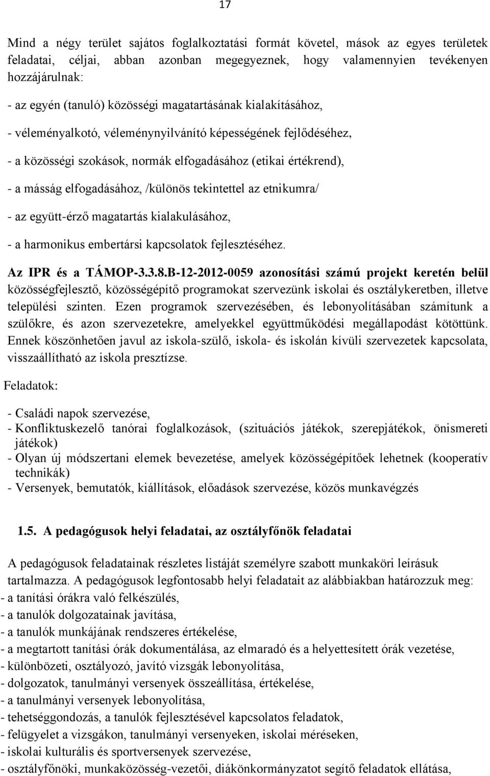 /különös tekintettel az etnikumra/ - az együtt-érző magatartás kialakulásához, - a harmonikus embertársi kapcsolatok fejlesztéséhez. Az IPR és a TÁMOP-3.3.8.