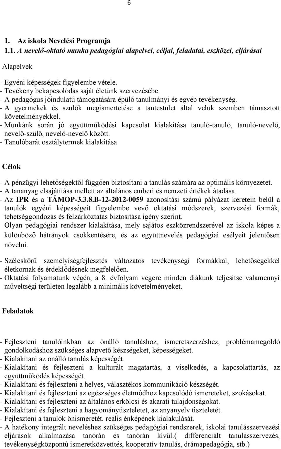 - A gyermekek és szülők megismertetése a tantestület által velük szemben támasztott követelményekkel.