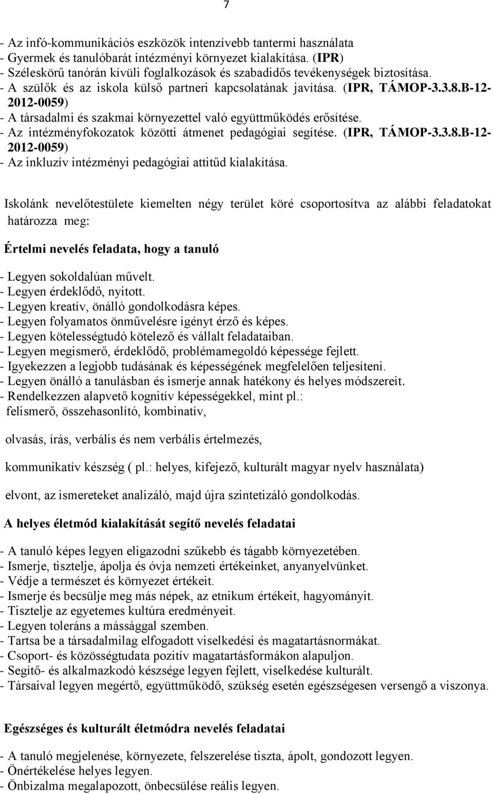 B-12-2012-0059) - A társadalmi és szakmai környezettel való együttműködés erősítése. - Az intézményfokozatok közötti átmenet pedagógiai segítése. (IPR, TÁMOP-3.3.8.