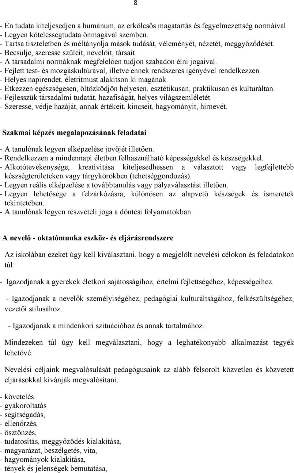 - A társadalmi normáknak megfelelően tudjon szabadon élni jogaival. - Fejlett test- és mozgáskultúrával, illetve ennek rendszeres igényével rendelkezzen.