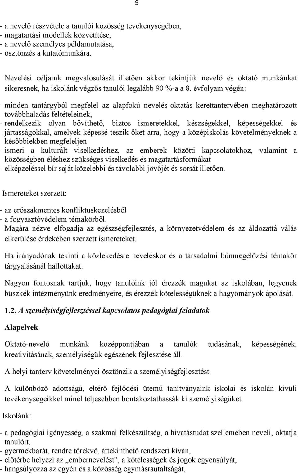 évfolyam végén: - minden tantárgyból megfelel az alapfokú nevelés-oktatás kerettantervében meghatározott továbbhaladás feltételeinek, - rendelkezik olyan bővíthető, biztos ismeretekkel, készségekkel,