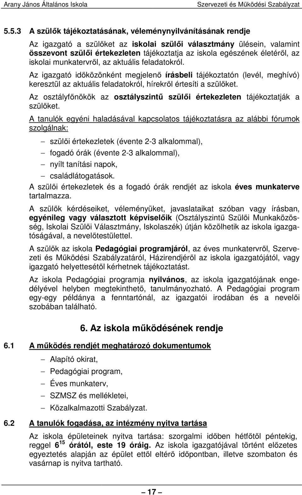 Az osztályfőnökök az osztályszintű szülői értekezleten tájékoztatják a szülőket.