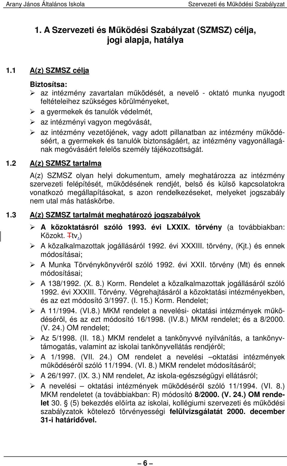 megóvását, az intézmény vezetőjének, vagy adott pillanatban az intézmény működéséért, a gyermekek és tanulók biztonságáért, az intézmény vagyonállagának megóvásáért felelős személy tájékozottságát. 1.