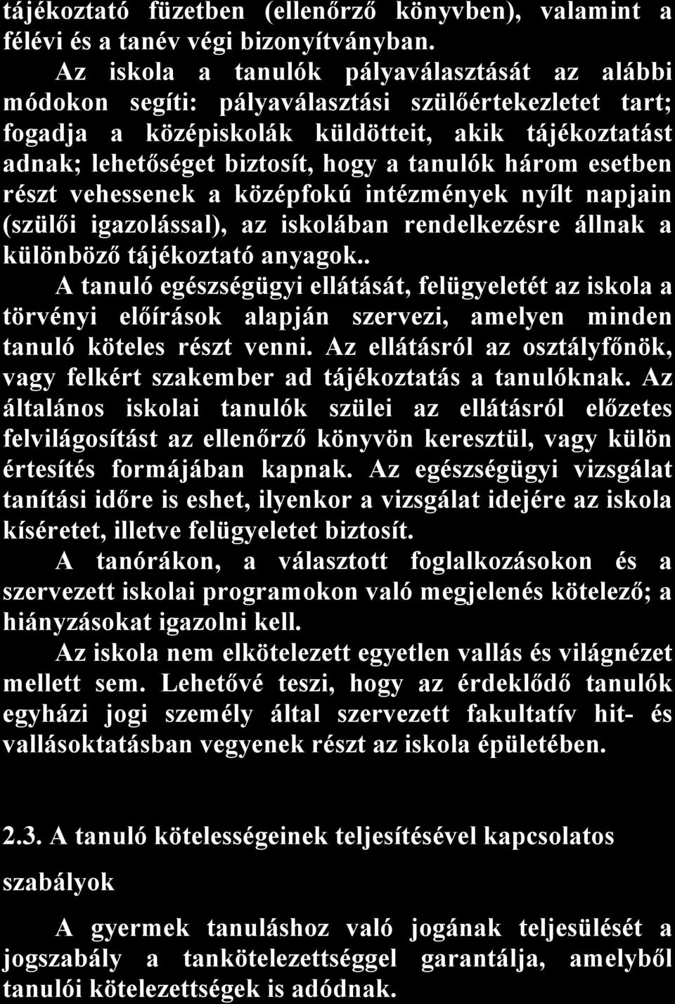 tanulók három esetben részt vehessenek a középfokú intézmények nyílt napjain (szülői igazolással), az iskolában rendelkezésre állnak a különböző tájékoztató anyagok.