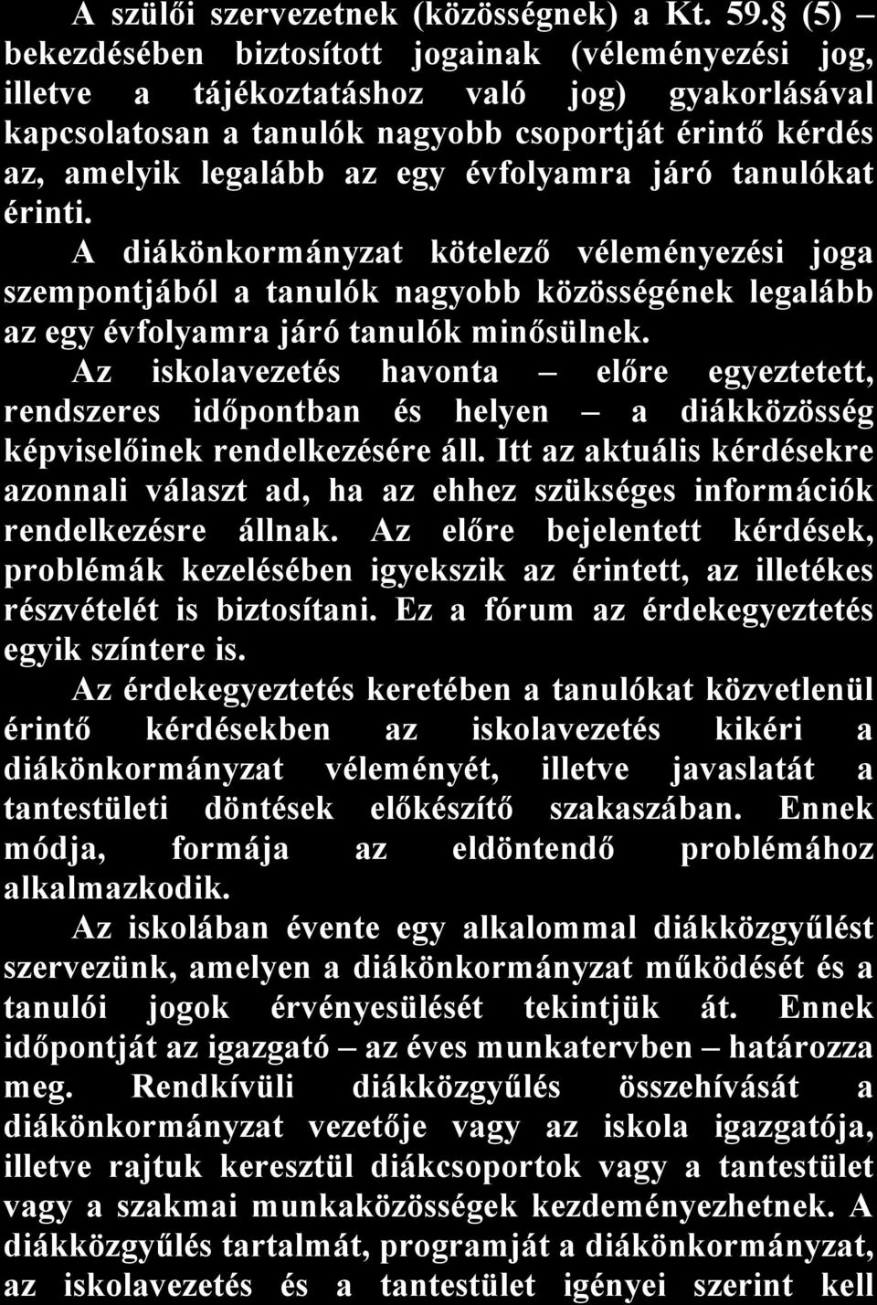 évfolyamra járó tanulókat érinti. A diákönkormányzat kötelező véleményezési joga szempontjából a tanulók nagyobb közösségének legalább az egy évfolyamra járó tanulók minősülnek.