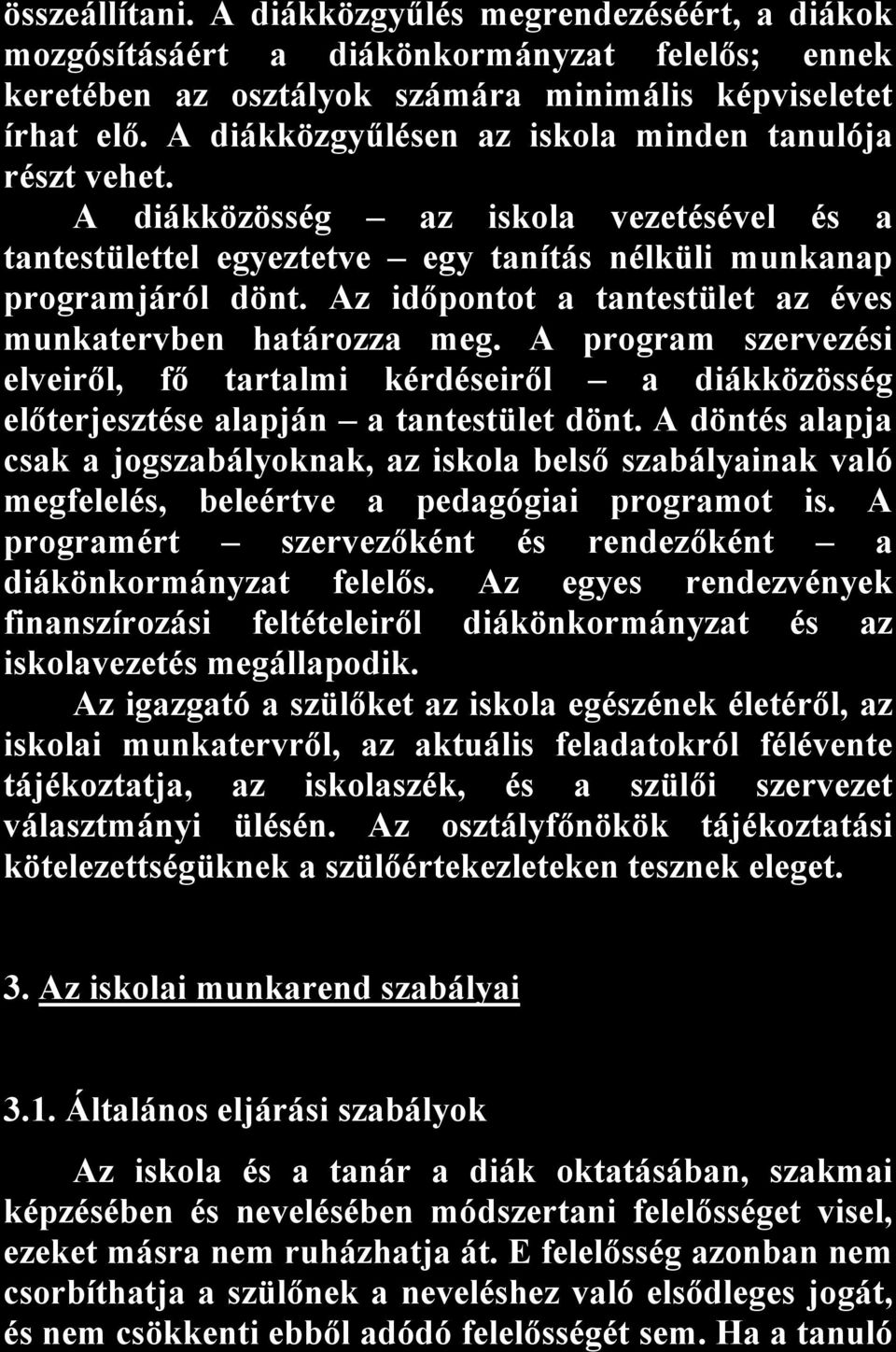 Az időpontot a tantestület az éves munkatervben határozza meg. A program szervezési elveiről, fő tartalmi kérdéseiről a diákközösség előterjesztése alapján a tantestület dönt.