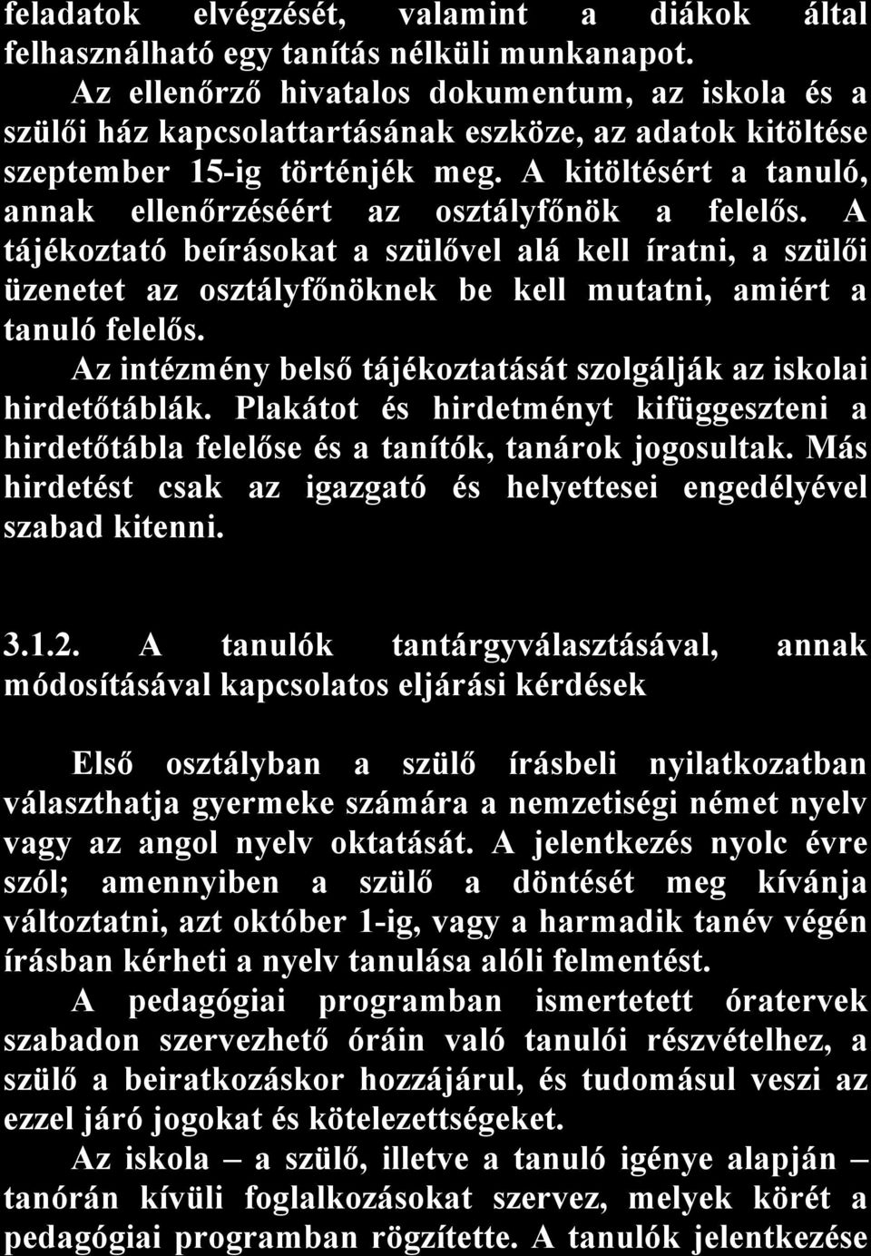 A kitöltésért a tanuló, annak ellenőrzéséért az osztályfőnök a felelős.