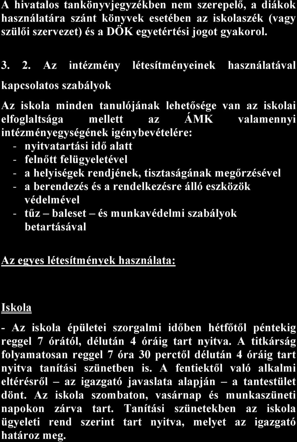 nyitvatartási idő alatt - felnőtt felügyeletével - a helyiségek rendjének, tisztaságának megőrzésével - a berendezés és a rendelkezésre álló eszközök védelmével - tűz baleset és munkavédelmi