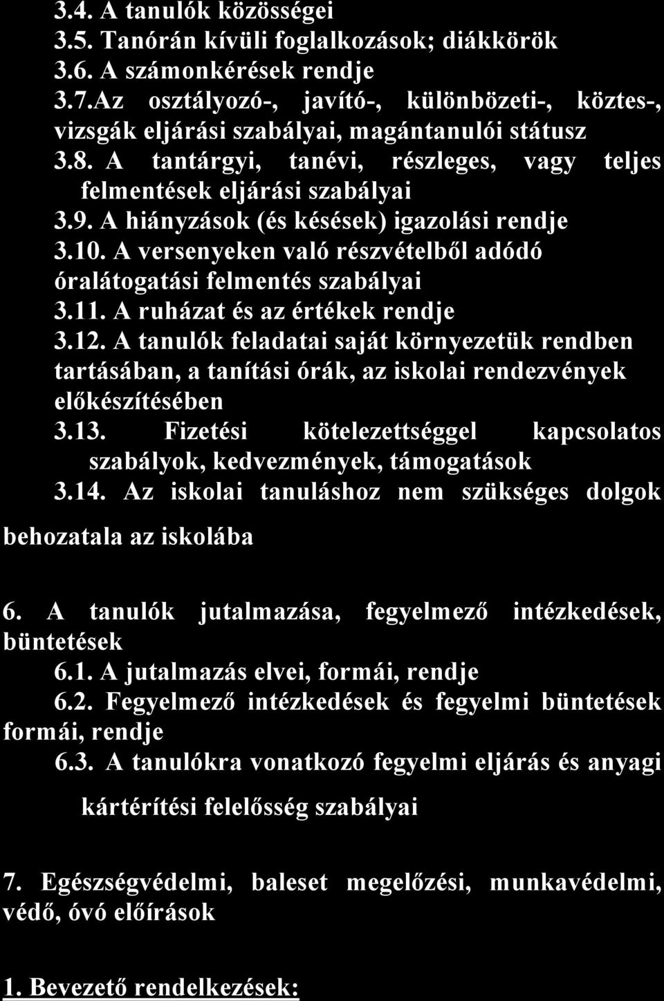 A hiányzások (és késések) igazolási rendje 3.10. A versenyeken való részvételből adódó óralátogatási felmentés szabályai 3.11. A ruházat és az értékek rendje 3.12.