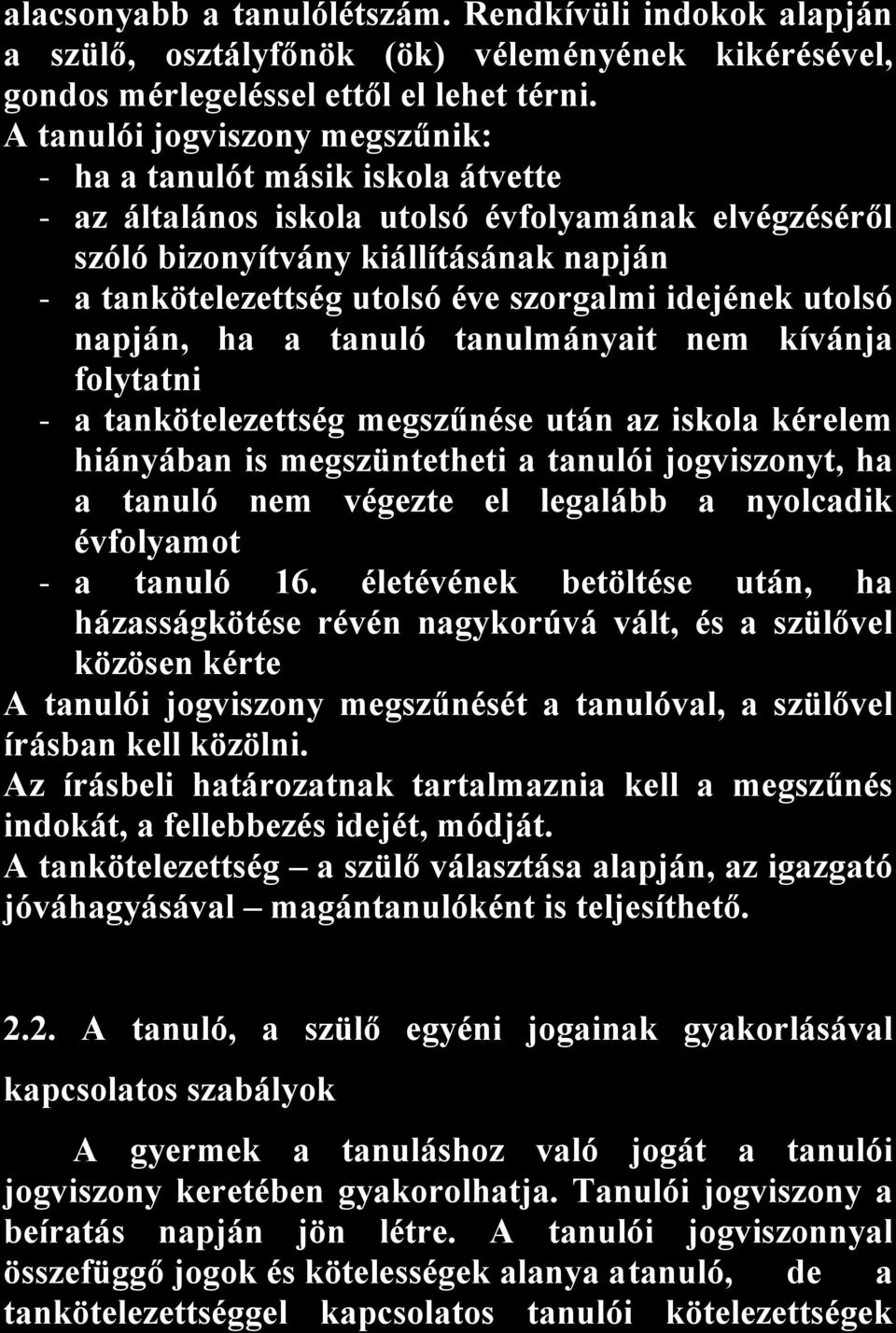 szorgalmi idejének utolsó napján, ha a tanuló tanulmányait nem kívánja folytatni - a tankötelezettség megszűnése után az iskola kérelem hiányában is megszüntetheti a tanulói jogviszonyt, ha a tanuló