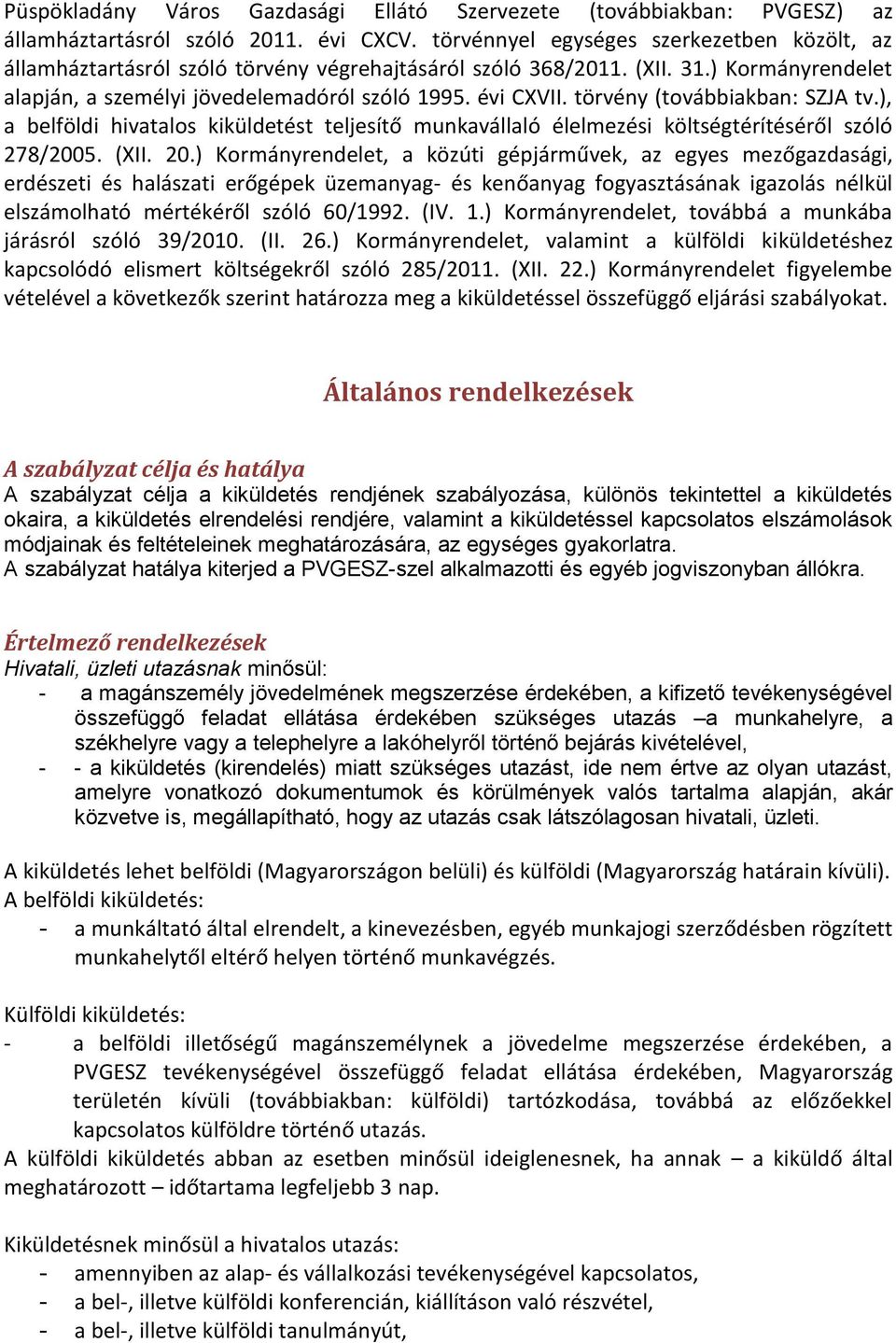 törvény (továbbiakban: SZJA tv.), a belföldi hivatalos kiküldetést teljesítő munkavállaló élelmezési költségtérítéséről szóló 278/2005. (XII. 20.