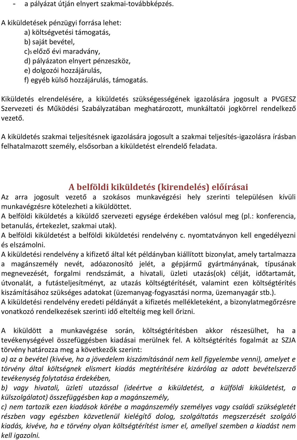 támogatás. Kiküldetés elrendelésére, a kiküldetés szükségességének igazolására jogosult a PVGESZ Szervezeti és Működési Szabályzatában meghatározott, munkáltatói jogkörrel rendelkező vezető.