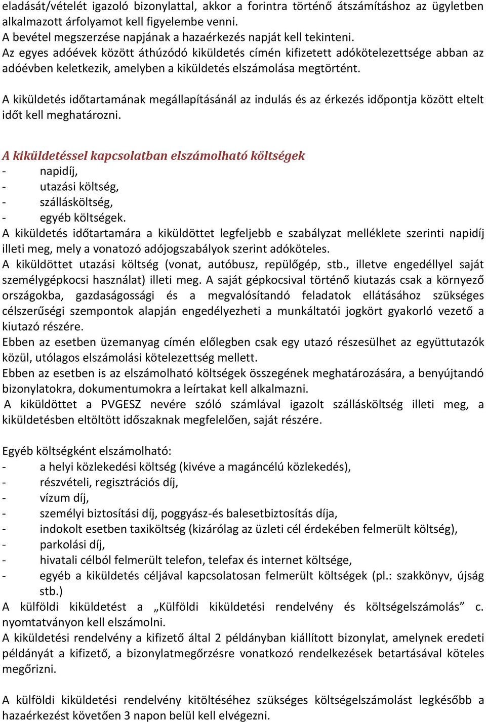 Az egyes adóévek között áthúzódó kiküldetés címén kifizetett adókötelezettsége abban az adóévben keletkezik, amelyben a kiküldetés elszámolása megtörtént.