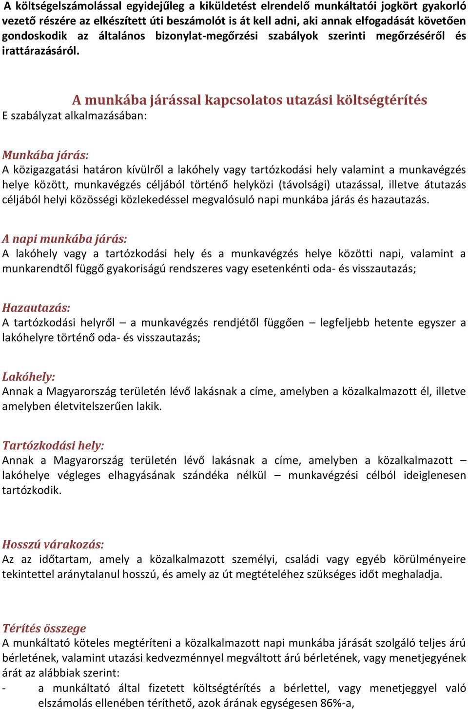 A munkába járással kapcsolatos utazási költségtérítés E szabályzat alkalmazásában: Munkába járás: A közigazgatási határon kívülről a lakóhely vagy tartózkodási hely valamint a munkavégzés helye