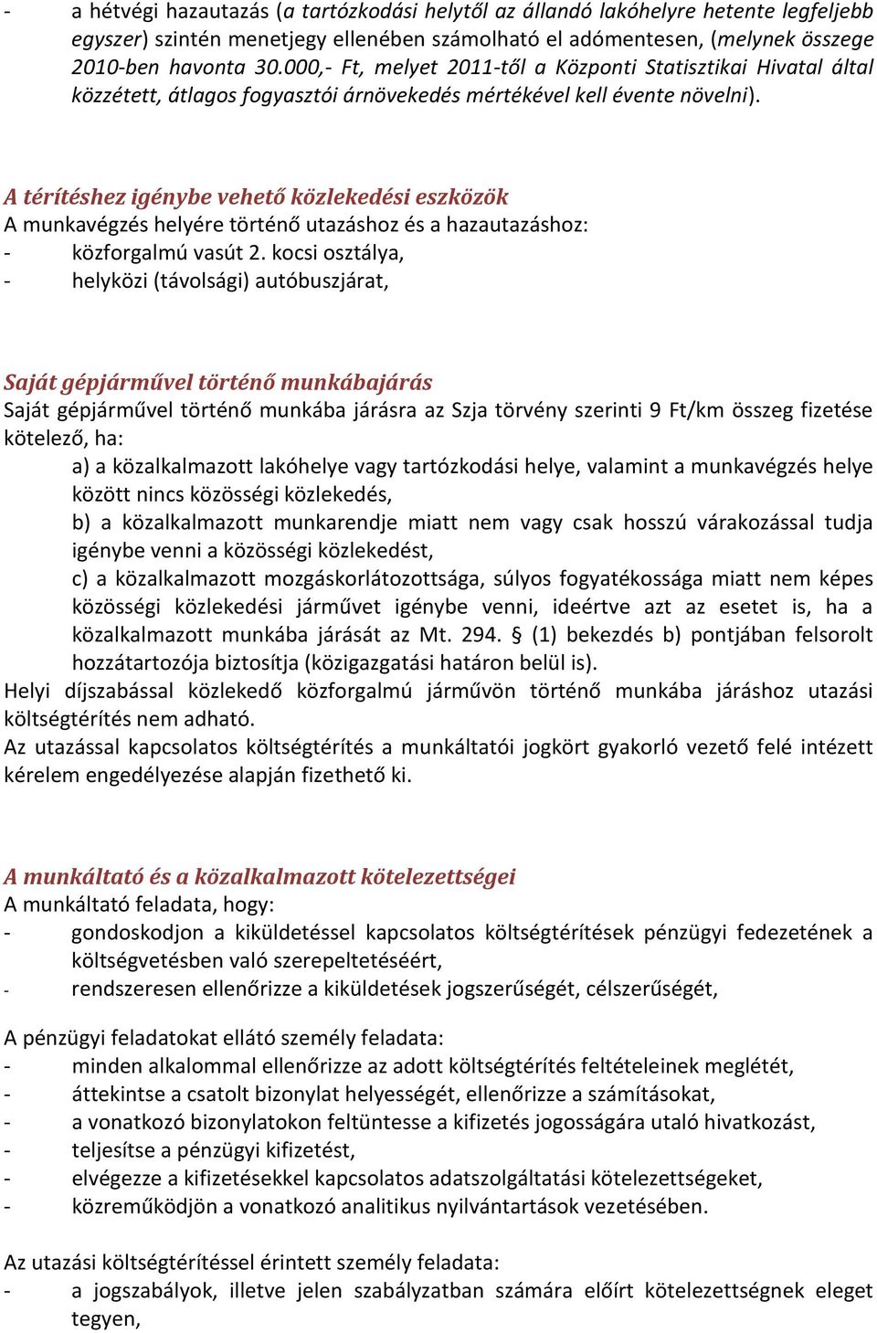 A térítéshez igénybe vehető közlekedési eszközök A munkavégzés helyére történő utazáshoz és a hazautazáshoz: - közforgalmú vasút 2.