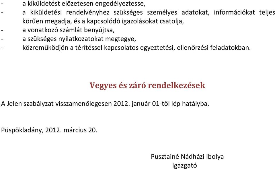 megtegye, - közreműködjön a térítéssel kapcsolatos egyeztetési, ellenőrzési feladatokban.