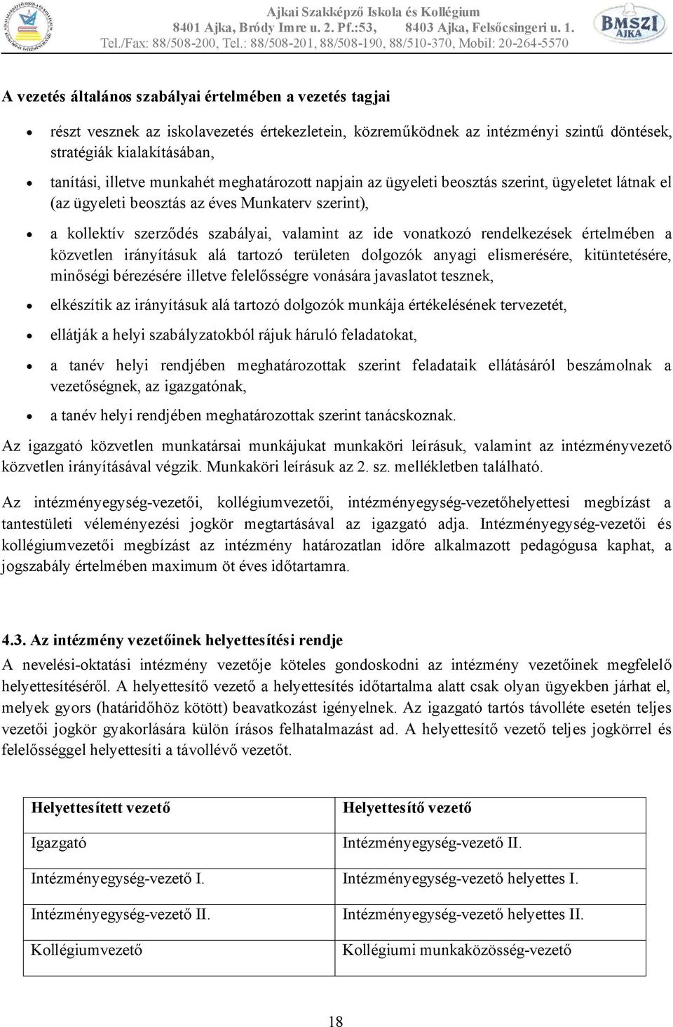 rendelkezések értelmében a közvetlen irányításuk alá tartozó területen dolgozók anyagi elismerésére, kitüntetésére, minőségi bérezésére illetve felelősségre vonására javaslatot tesznek, elkészítik az