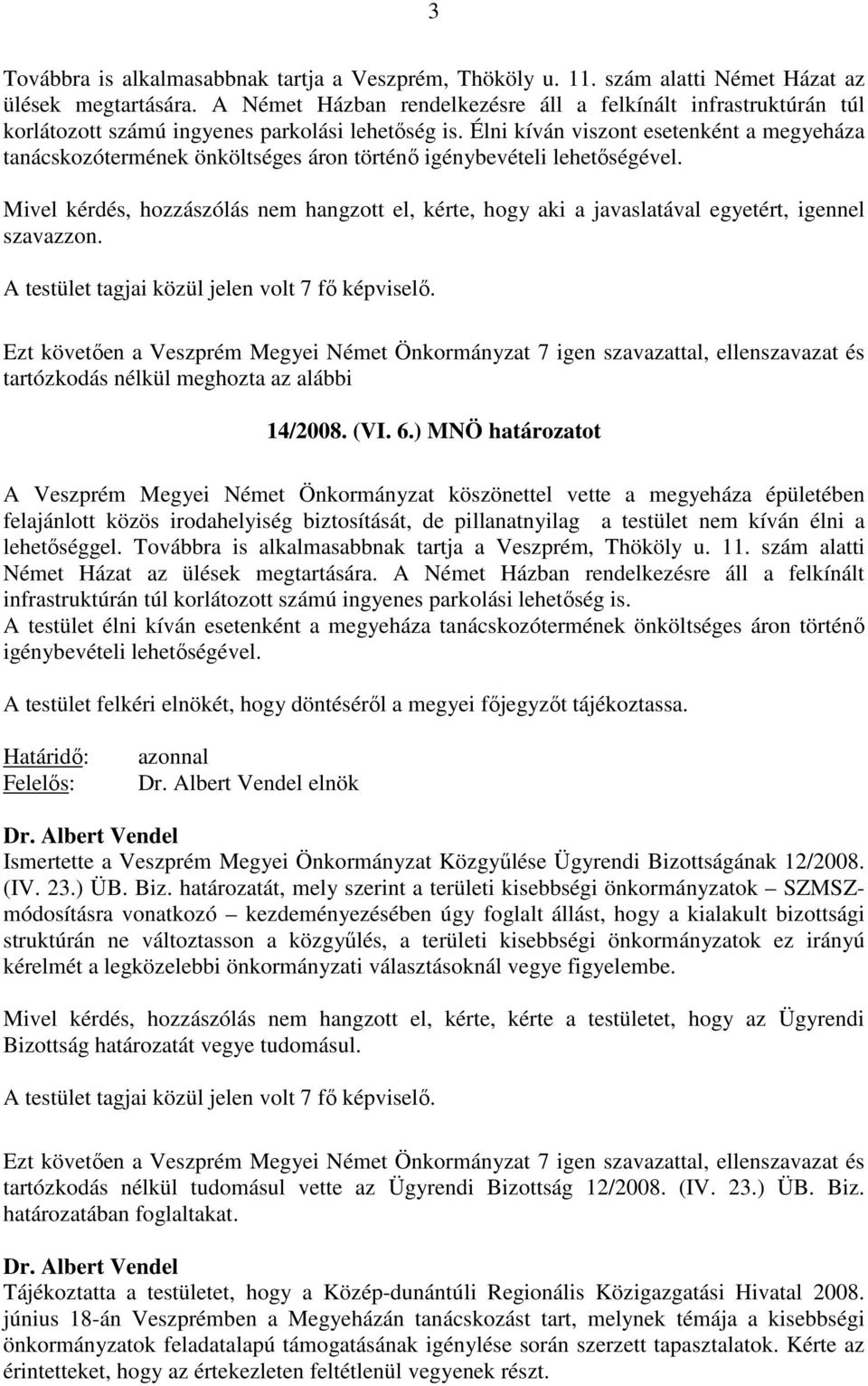 Élni kíván viszont esetenként a megyeháza tanácskozótermének önköltséges áron történő igénybevételi lehetőségével.