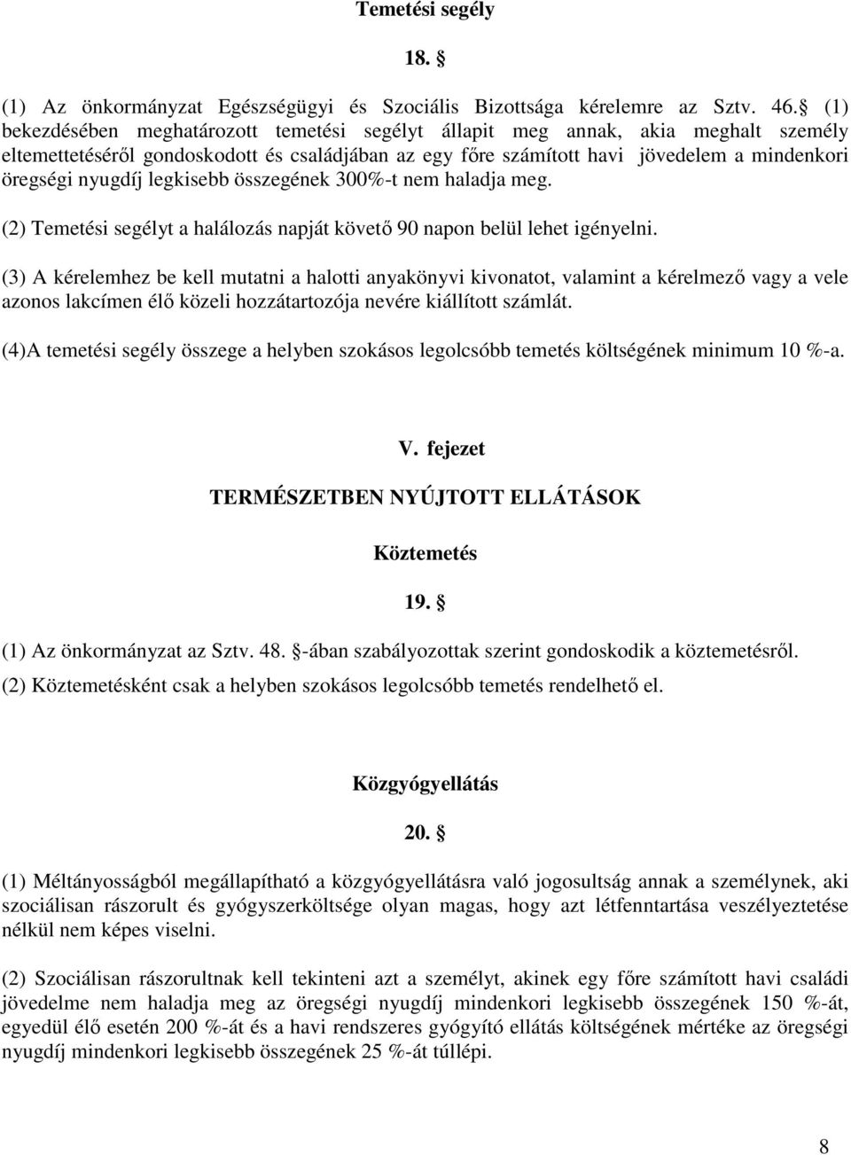 legkisebb összegének 300%-t nem haladja meg. (2) Temetési segélyt a halálozás napját követı 90 napon belül lehet igényelni.