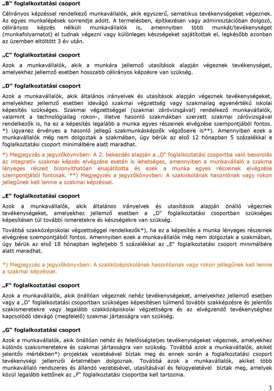 készségeket sajátítottak el, legkésıbb azonban az üzemben eltöltött 3 év után.