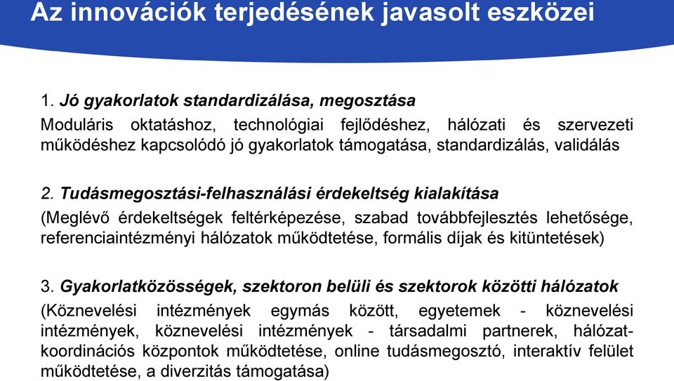 Tudásmegosztási-felhasználási érdekeltség kialakítása (Meglévő érdekeltségek feltérképezése, szabad továbbfejlesztés lehetősége, referenciaintézményi hálózatok működtetése, formális díjak és