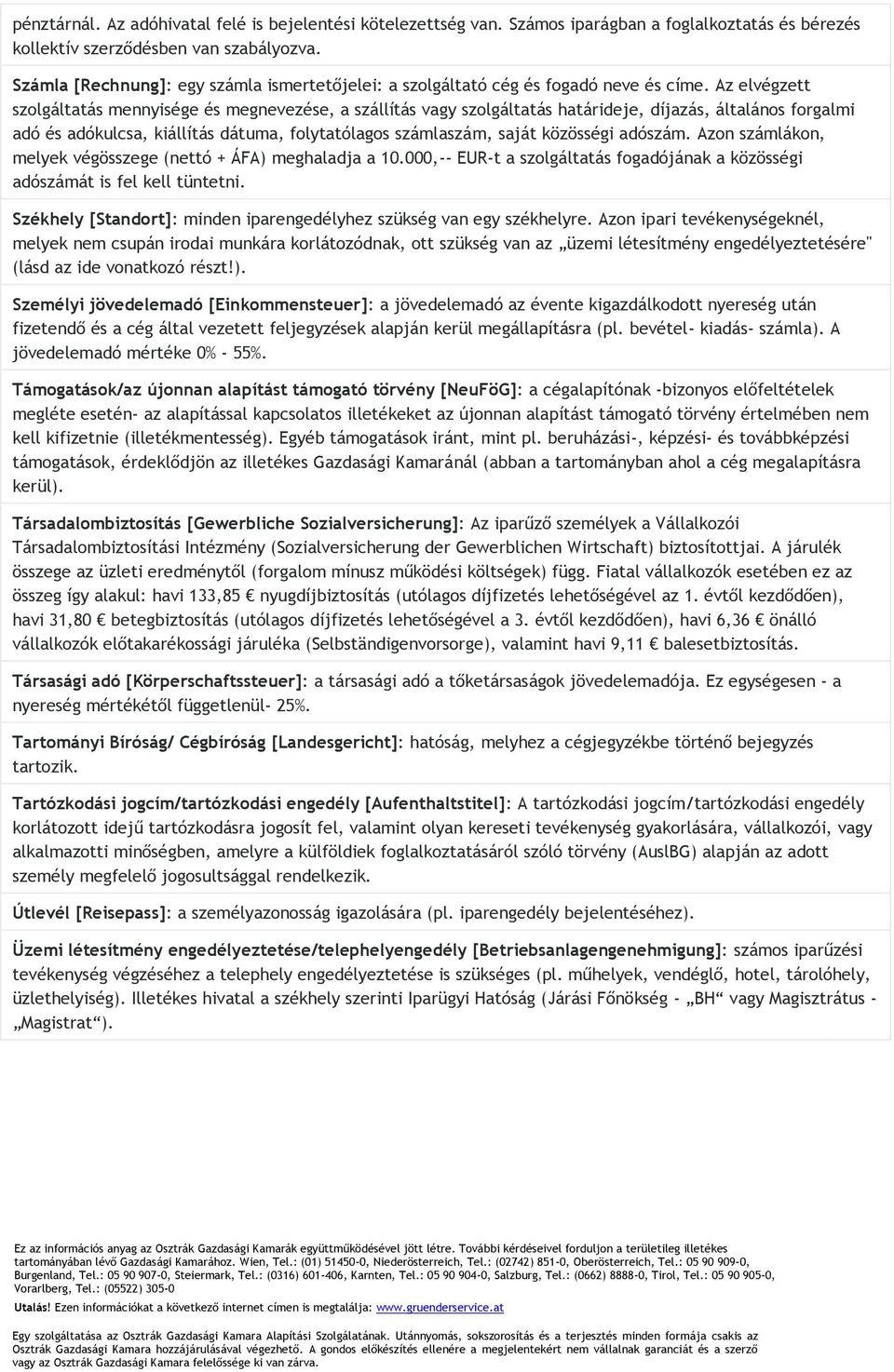 Az elvégzett szolgáltatás mennyisége és megnevezése, a szállítás vagy szolgáltatás határideje, díjazás, általános forgalmi adó és adókulcsa, kiállítás dátuma, folytatólagos számlaszám, saját